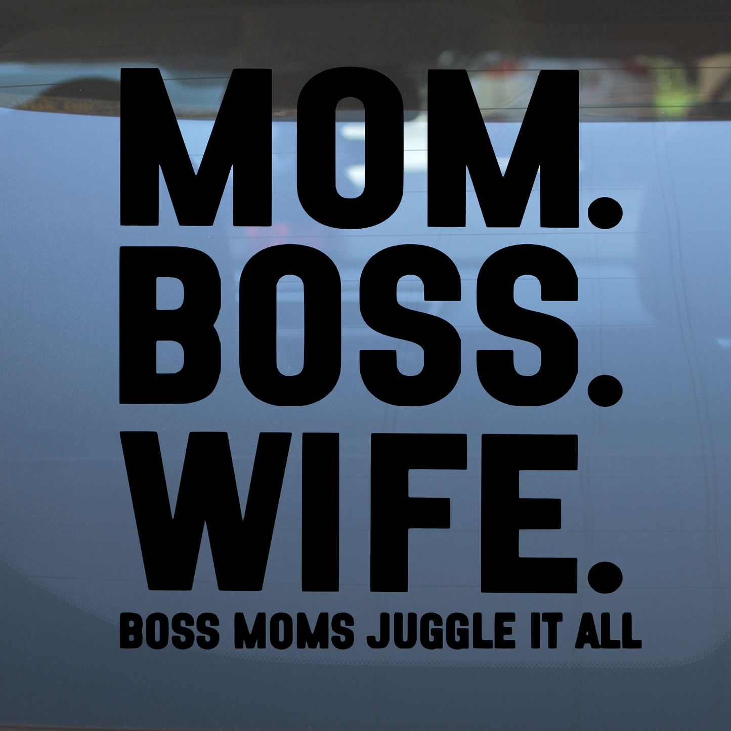 Mom. Boss. Wife. – Vinyl Decal – Car Decal, Truck Decal, Van Decal & More!