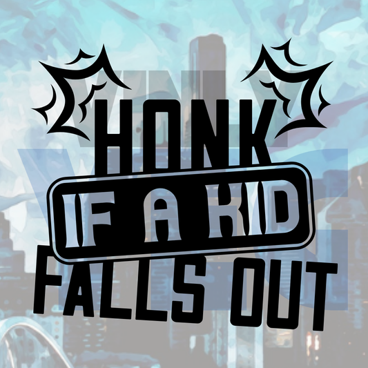 Honk If The Kid Falls Out – Vinyl Decal – Car Decal, Truck Decal, Van Decal & More!