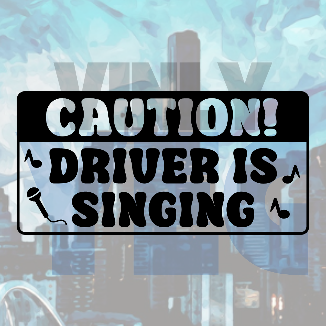 Caution! Driver Is Singing – Vinyl Decal – Car Decal, Truck Decal, Van Decal & More!