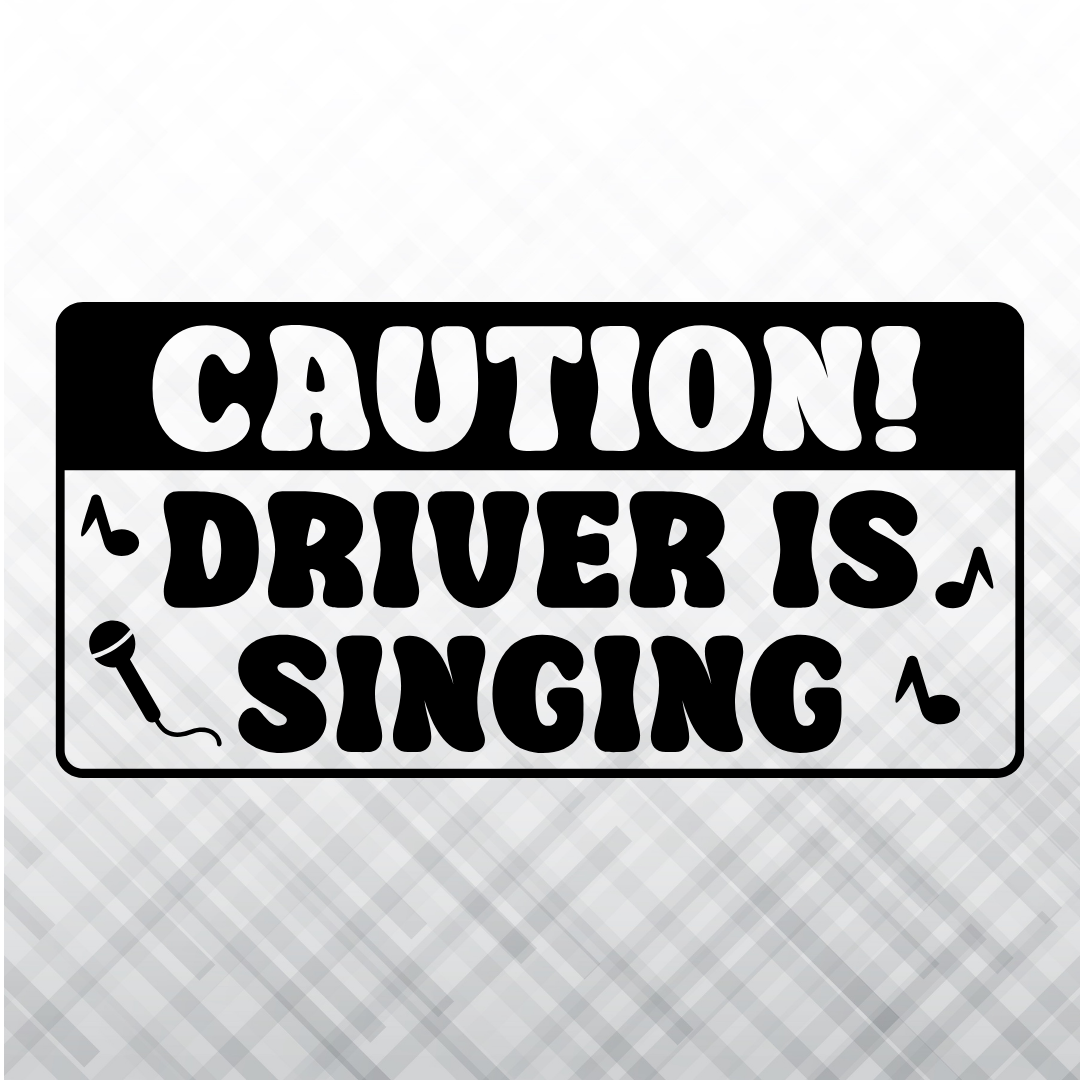 Caution! Driver Is Singing – Vinyl Decal – Car Decal, Truck Decal, Van Decal & More!