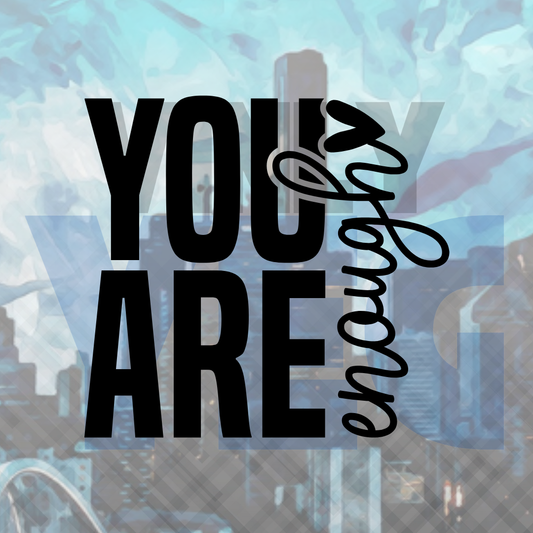 You Are Enough – Vinyl Decal – Car Decal, Truck Decal, Van Decal & More!